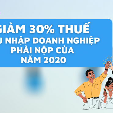 Giảm 30% thuế TNDN phải nộp năm 2020.