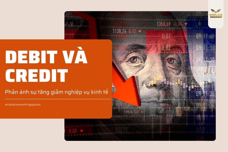 Debit và credit trong kế toán là những thuật ngữ phản ánh sự tăng giảm nghiệp vụ kinh tế