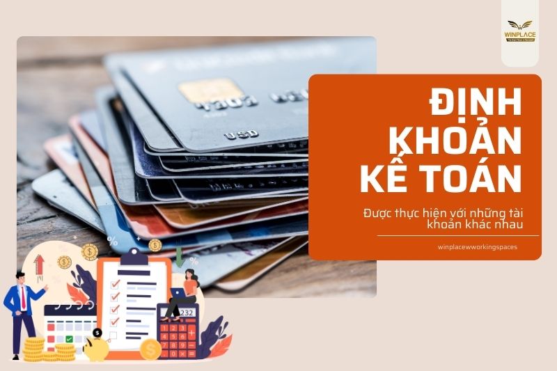 Định khoản kế toán được thực hiện với những tài khoản khác nhau