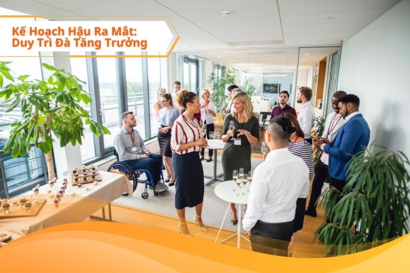 Kế Hoạch Hậu Ra Mắt: Duy Trì Đà Tăng Trưởng