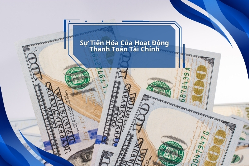 Sự Tiến Hóa Của Hoạt Động Thanh Toán Tài Chính